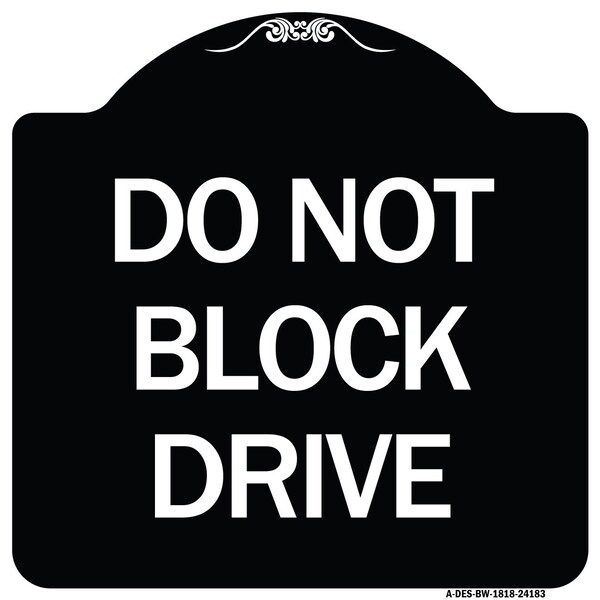 Do Not Block Drive Heavy-Gauge Aluminum Architectural Sign, 18" x 18", BW-1818-24183